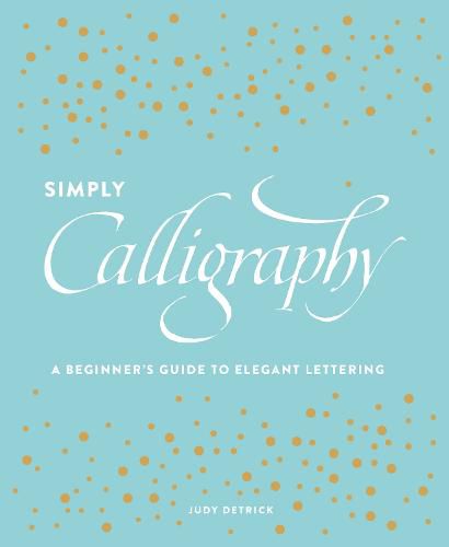Simply Calligraphy - A Beginner's Guide to Elegant  Lettering