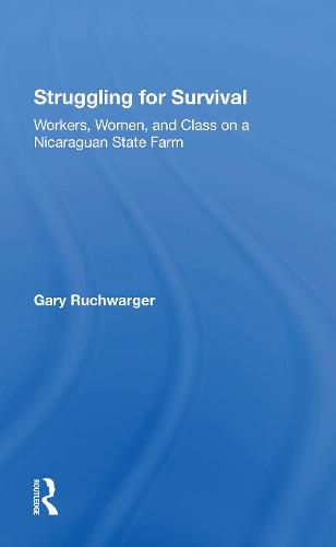 Cover image for Struggling For Survival: Workers, Women, And Class On A Nicaraguan State Farm