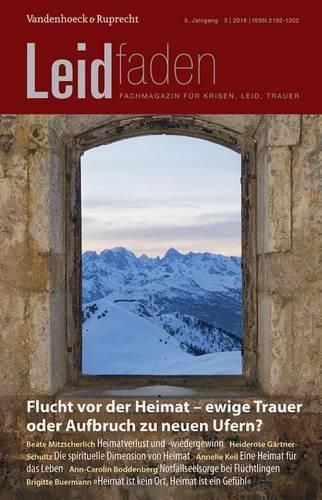 Cover image for Flucht VOR Der Heimat - Ewige Trauer Oder Aufbruch Zu Neuen Ufern?: Leidfaden 2016 Heft 03