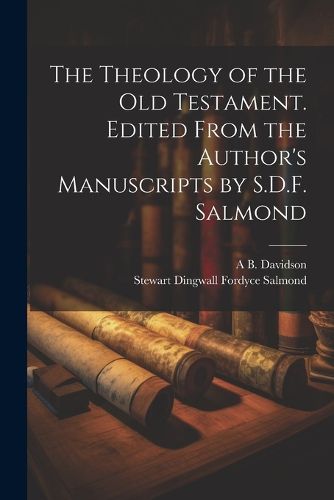 Cover image for The Theology of the Old Testament. Edited From the Author's Manuscripts by S.D.F. Salmond