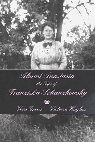 Cover image for Almost Anastasia: The Life of Franziska Schanzkowsky