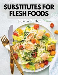 Cover image for Substitutes for Flesh Foods