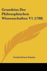 Cover image for Grundriss Der Philosophischen Wissenschaften V1 (1788)