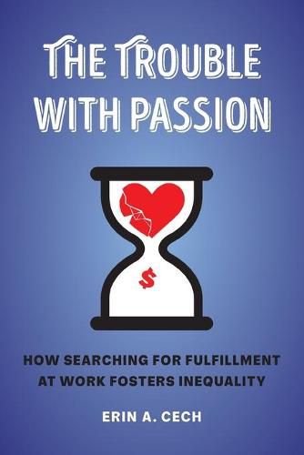 Cover image for The Trouble with Passion: How Searching for Fulfillment at Work Fosters Inequality