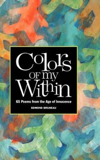 Cover image for Colors of My Within - 65 Poems from the Age of Innocence