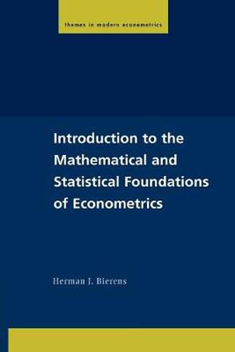 Cover image for Introduction to the Mathematical and Statistical Foundations of Econometrics