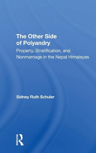 Cover image for The Other Side Of Polyandry: Property, Stratification, And Nonmarriage In The Nepal Himalayas