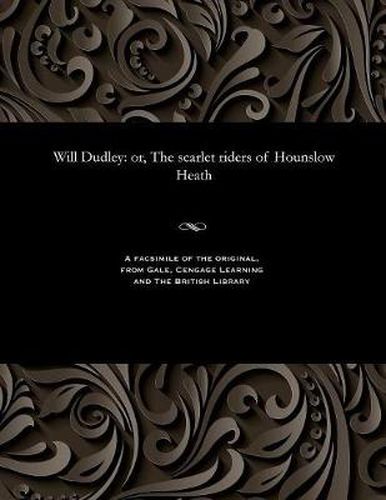 Cover image for Will Dudley: Or, the Scarlet Riders of Hounslow Heath