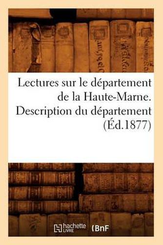 Lectures Sur Le Departement de la Haute-Marne. Description Du Departement (Ed.1877)