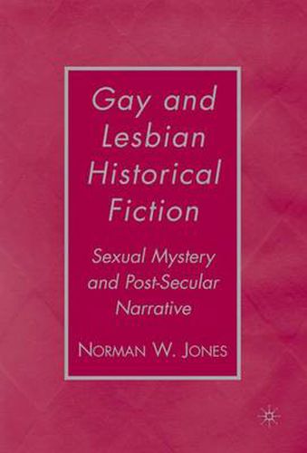 Cover image for Gay and Lesbian Historical Fiction: Sexual Mystery and Post-Secular Narrative