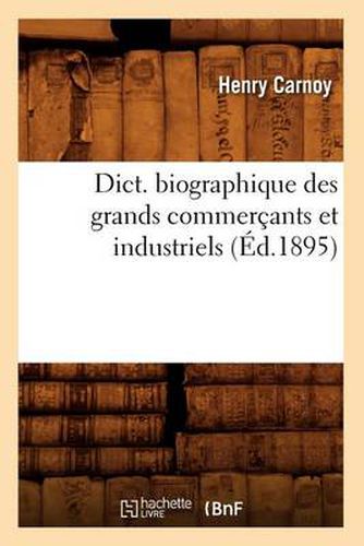 Dict. Biographique Des Grands Commercants Et Industriels (Ed.1895)