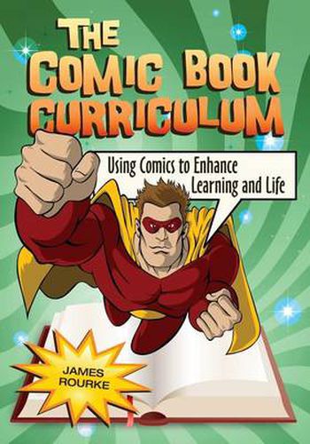 Cover image for The Comic Book Curriculum: Using Comics to Enhance Learning and Life