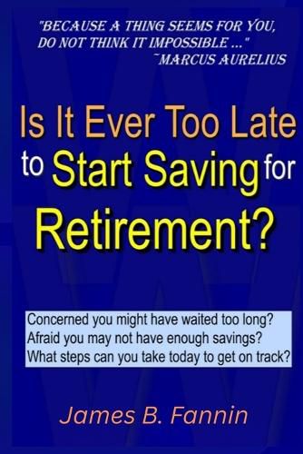 Cover image for Is It Ever Too Late to Start Saving for Retirement?