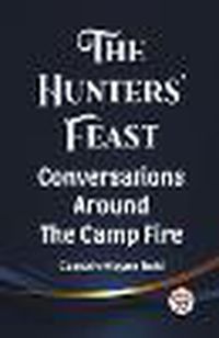 Cover image for The Hunters' Feast Conversations Around The Camp Fire