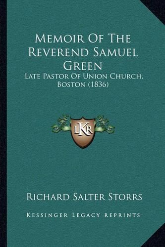 Memoir of the Reverend Samuel Green: Late Pastor of Union Church, Boston (1836)