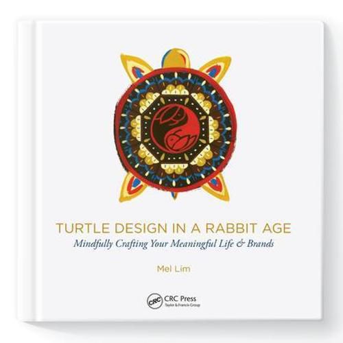 Cover image for Turtle Design in a Rabbit Age: Mindfully Crafting Your Meaningful Life & Brands