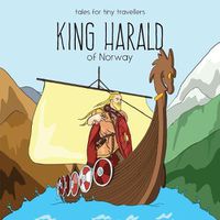 Cover image for King Harald of Norway: A Tale for Tiny Travellers