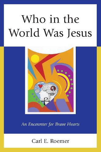 Cover image for Who in the World Was Jesus: An Encounter for Brave Hearts