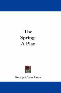 Cover image for The Spring: A Play