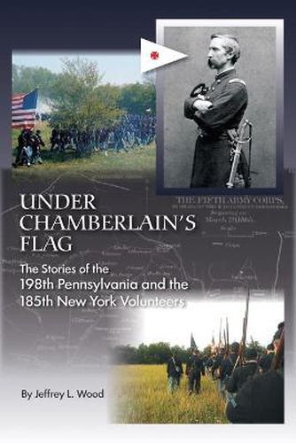 Cover image for Under Chamberlain's Flag: The Stories of the 198th Pennsylvania and the 185th New York Volunteers