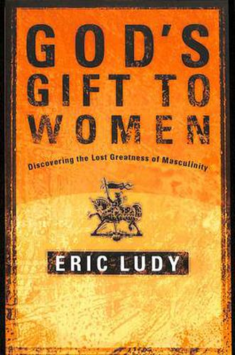 God's Gift to Women: Discovering the Last Greatness of Masculinity