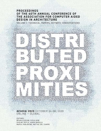 Cover image for ACADIA 2020 Distributed Proximities: Proceedings of the 40th Annual Conference of the Association for Computer Aided Design in Architecture, Volume I: Technical Papers, Keynote Conversations