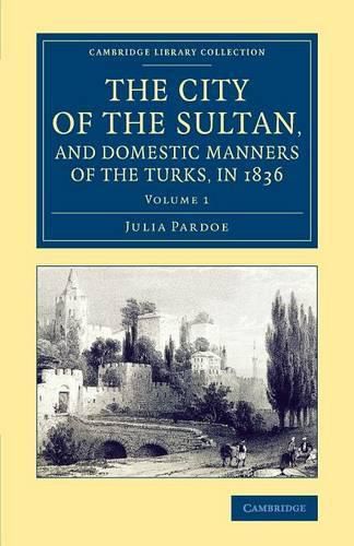 The City of the Sultan, and Domestic Manners of the Turks, in 1836