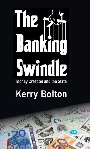 Cover image for The Banking Swindle: Money Creation and the State