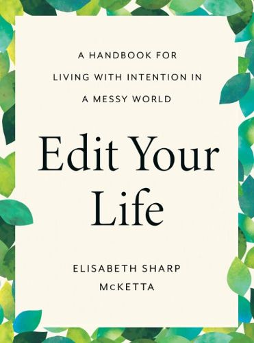 Cover image for Edit Your Life: A Handbook for Living with Intention in a Messy World