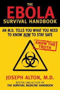 Cover image for The Ebola Survival Handbook: An MD Tells You What You Need to Know Now to Stay Safe