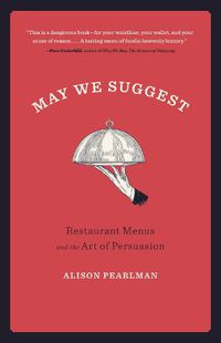 Cover image for May We Suggest: Restaurant Menus and the Art of Persuasion