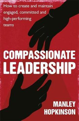 Cover image for Compassionate Leadership: How to create and maintain engaged, committed and high-performing teams