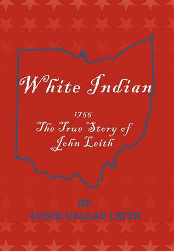 Cover image for White Indian: 1755 the True Story of John Leith