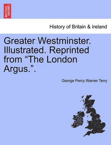 Cover image for Greater Westminster. Illustrated. Reprinted from  The London Argus..