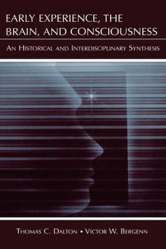 Cover image for Early Experience, the Brain, and Consciousness: An Historical and Interdisciplinary Synthesis
