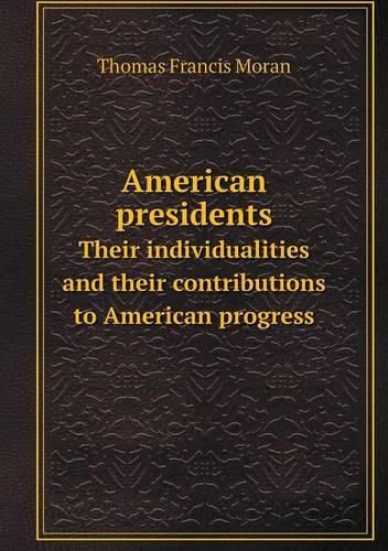 American presidents Their individualities and their contributions to American progress