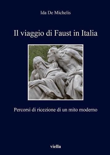 Cover image for Il Viaggio Di Faust in Italia: Percorsi Di Ricezione Di Un Mito Moderno