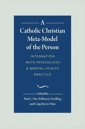 A Catholic Christian Meta-Model of the Person: Integration of Psychology and Mental Health Practice