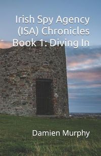 Cover image for Irish Spy Agency (ISA) Chronicles Book 1