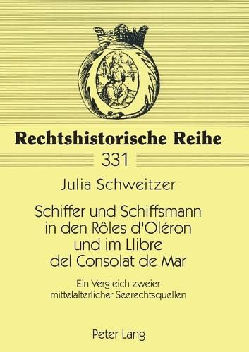 Cover image for Schiffer und Schiffsmann in den Roles d'Oleron und im Llibre del Consolat de Mar; Ein Vergleich zweier mittelalterlicher Seerechtsquellen