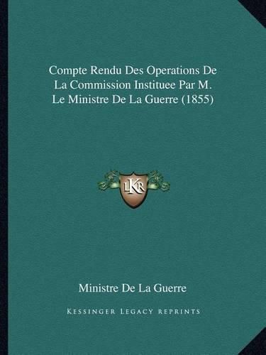 Compte Rendu Des Operations de La Commission Instituee Par M. Le Ministre de La Guerre (1855)