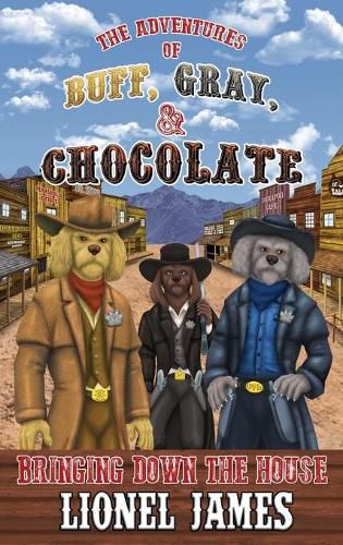 Cover image for The Adventures of Buff, Gray, & Chocolate: Bringing Down the House