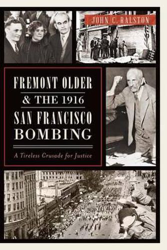 Fremont Older & the 1916 San Francisco Bombing: A Tireless Crusade for Justice