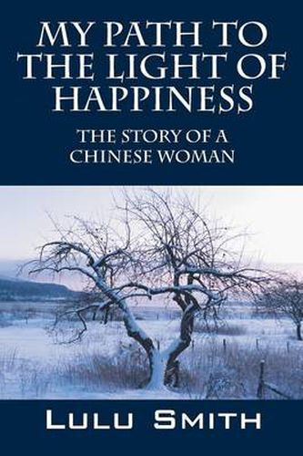 Cover image for My Path to the Light of Happiness: The Story of a Chinese Woman