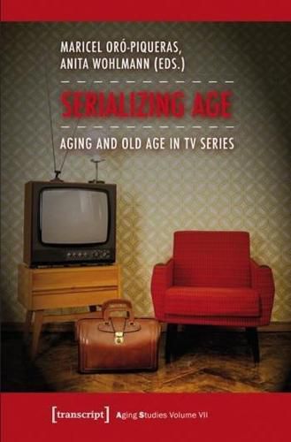 Cover image for Serializing Age: Aging and Old Age in TV Series