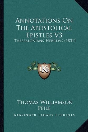 Annotations on the Apostolical Epistles V3: Thessalonians-Hebrews (1851)