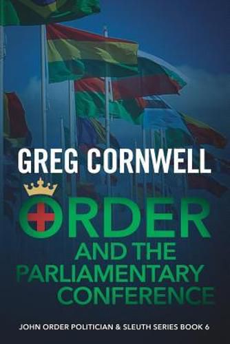 Order and the Parliamentary Conference: John Order Politician & Sleuth Series Book 6