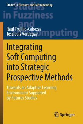 Cover image for Integrating Soft Computing into Strategic Prospective Methods: Towards an Adaptive Learning Environment Supported by Futures Studies