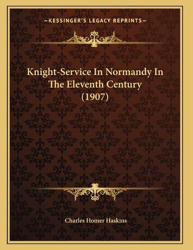 Cover image for Knight-Service in Normandy in the Eleventh Century (1907)
