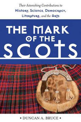 Cover image for The Mark of the Scots: Their Astonishing Contributions to History, Science, Democracy, Literature, and the Arts